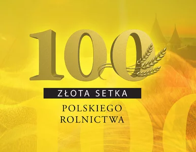 Miniatura: „Złota 100 Polskiego Rolnictwa”: już dziś...