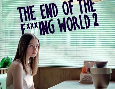 „The End of the F***ing World”. Jest data i plakat drugiego sezonu